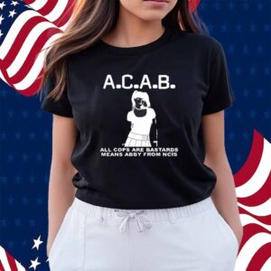 A.C.A.B All Cops Are Bastards Means Abby From Ncis Shirt