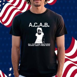 A.C.A.B All Cops Are Bastards Means Abby From Ncis Shirt