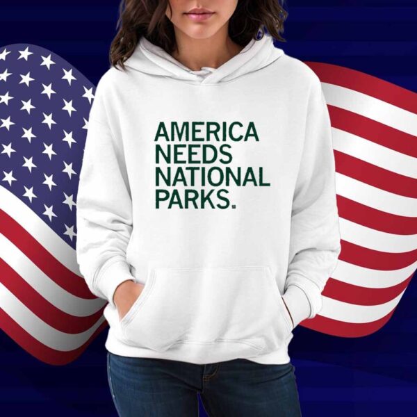 AMERICA NEEDS NATIONAL PARKS SHIRT