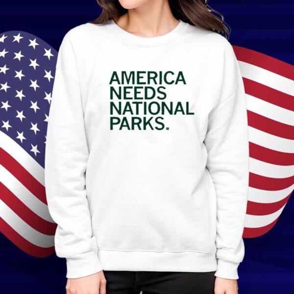 AMERICA NEEDS NATIONAL PARKS SHIRT