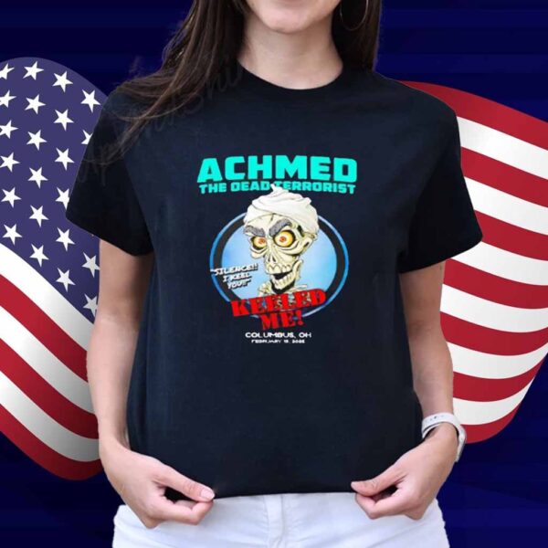 Achmed The Dead Terrorist keeled me Columbus OH 2025 Shirt