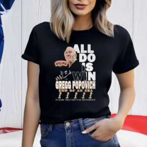 All I Do Is Win Gregg Popovich End Of An Era Shirt