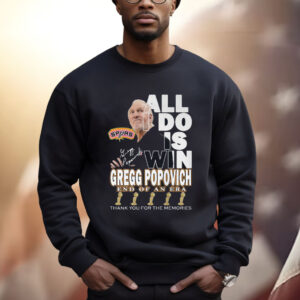 All I Do Is Win Gregg Popovich End Of An Era Shirt