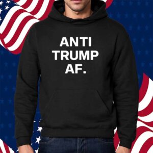 Anti Trump Af Shirt