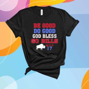 Be Good Do Good God Bless Go Bills MVP 17 T-Shirt