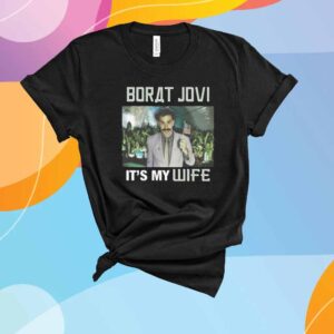 Borat Jovi It's My Wife T-Shirt