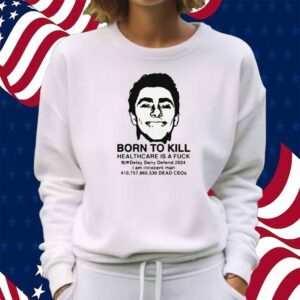 Born To Kill Healthcare Is A Fuck Shirt