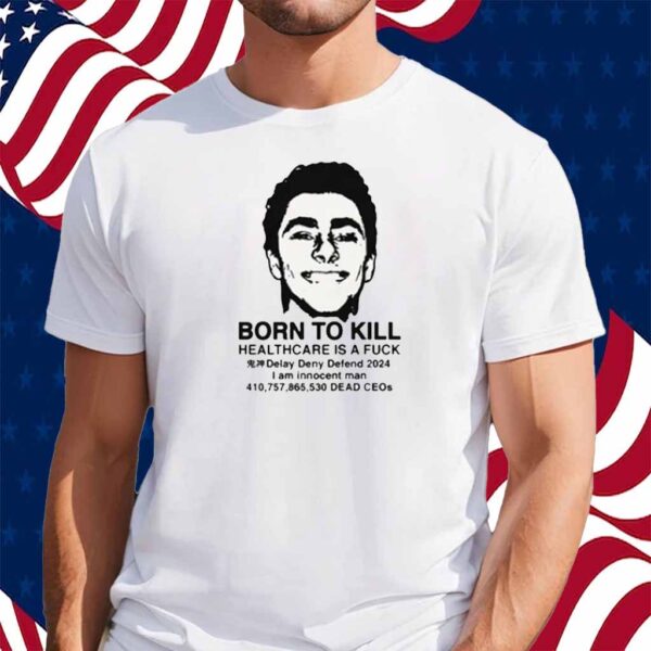 Born To Kill Healthcare Is A Fuck Shirt