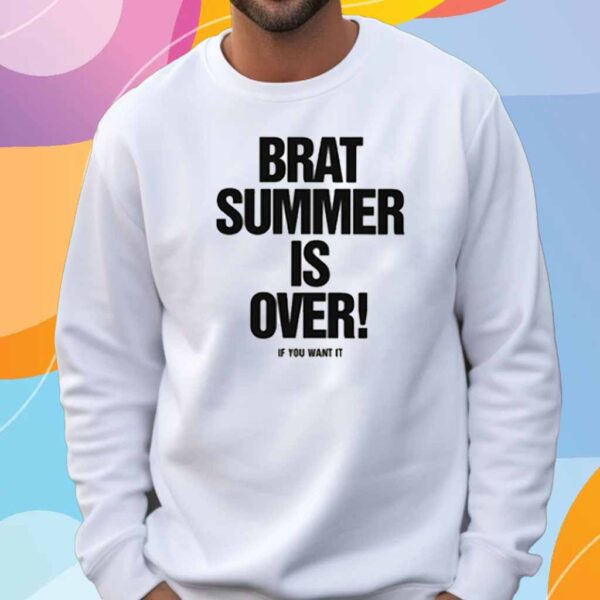 Brat Summer Is Over! If You Want It T-Shirt