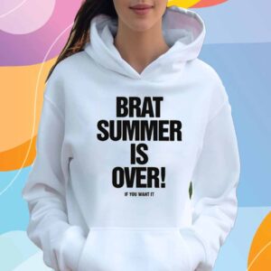 Brat Summer Is Over! If You Want It T-Shirt