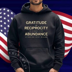 Brian Gibbs gratitude and reciprocity are the doorway to true abundance not power money or fear Shirt