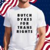 Butch Dykes For Trans Rights Shirt