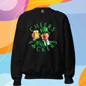 Cheers Fuckers St Patricks Funny Trump Leprechaun Beer Mugs T-Shirt