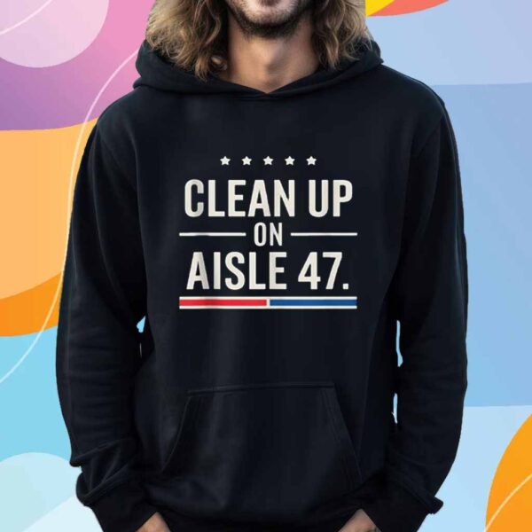 Clean Up On Aisle 47 Impeach 47 Anti Trump President 8647 T-Shirt