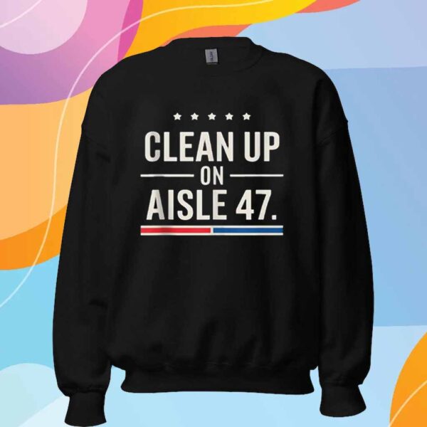 Clean Up On Aisle 47 Impeach 47 Anti Trump President 8647 T-Shirt