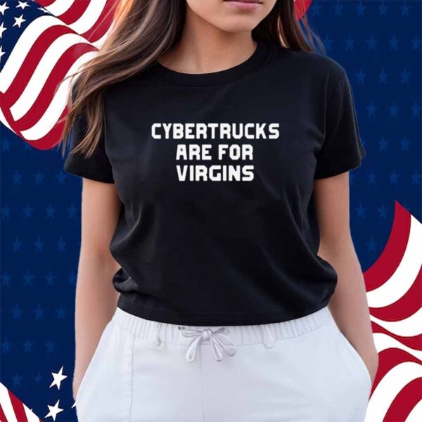 Cybertrucks Are For Virgins Shirt