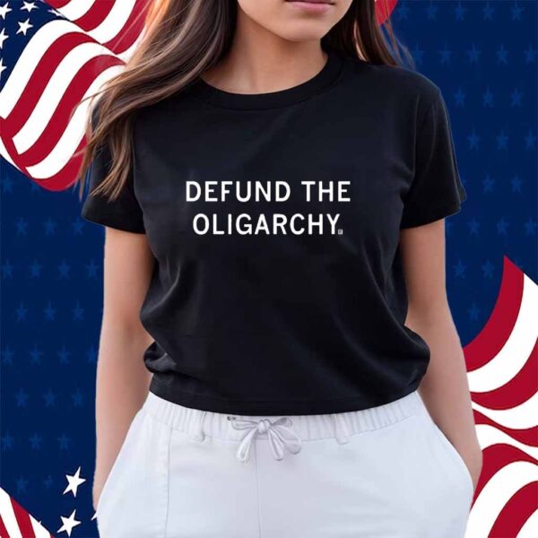 DEFUND THE OLIGARCHY SHIRT