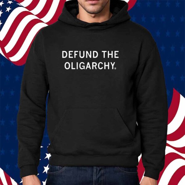 DEFUND THE OLIGARCHY SHIRT