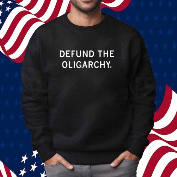 DEFUND THE OLIGARCHY SHIRT