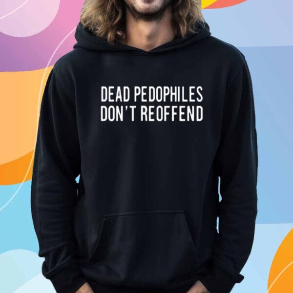 Dead Pedophiles Don't Reoffend T-Shirt