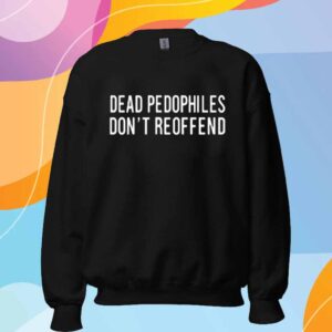 Dead Pedophiles Don't Reoffend T-Shirt