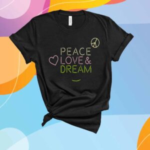 Dream Peace Love And Dream T-Shirt