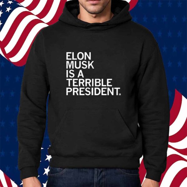 ELON MUSK IS A TERRIBLE PRESIDENT SHIRT