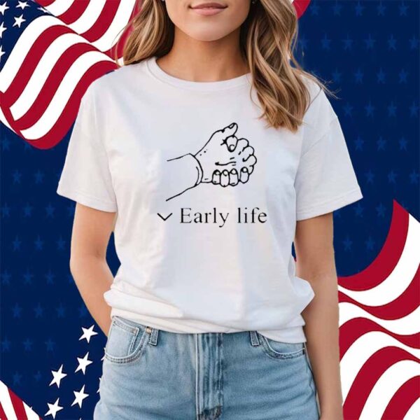 Early Life Shirt