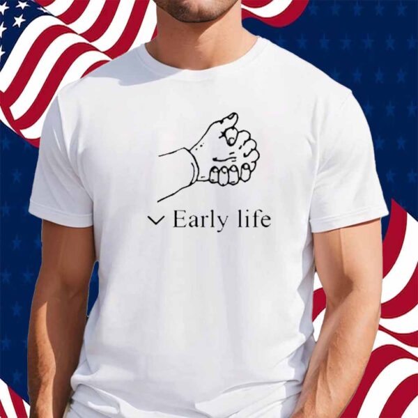 Early Life Shirt