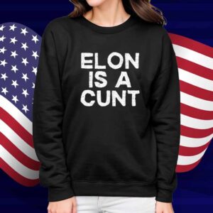 Elon Is A Cunt Shirt