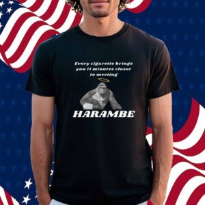 Every Cigarette Brings You 11 Minutes Closer To Meeting Harambe Shirt