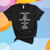 Everything You Love About New Orleans Is Because Of Black People T-Shirt