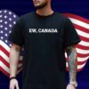 Ew, Canada Shirt