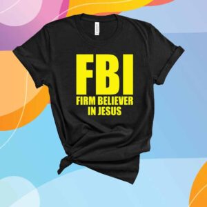 Fbi Firm Believer In Jesus T-Shirt