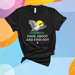 Fook Aboot And Find Oot T-Shirt