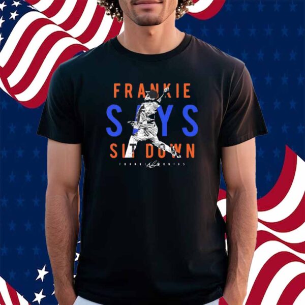 Frankie Montas Says Sit Down New York Mets Shirt