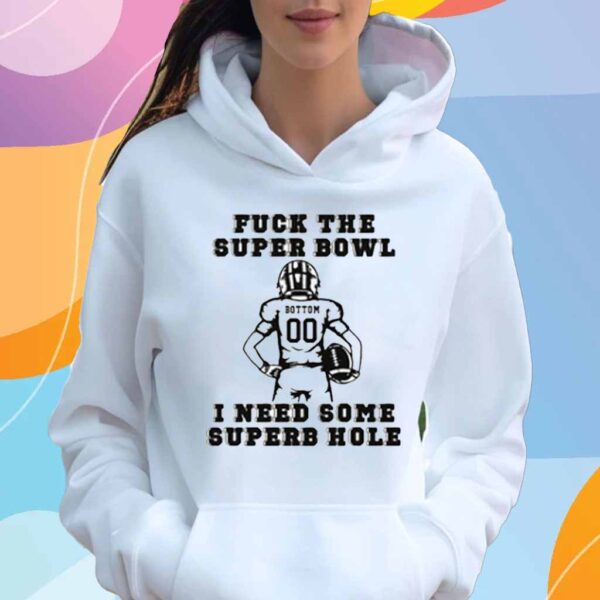 Fuck The Super Bowl I Need Some Superb Hole T-Shirt