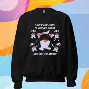 Furby I have the right to remain silent but not the ability T-Shirt