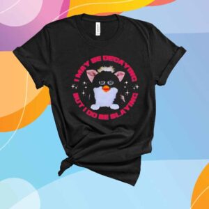 Furby I may be decaying but I do be slaying T-Shirt