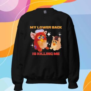 Furby my lower back is killing me T-Shirt