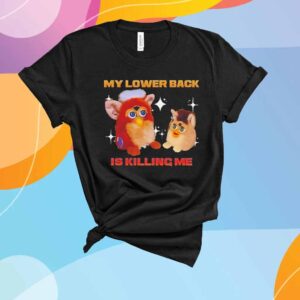 Furby my lower back is killing me T-Shirt