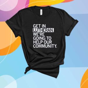 GET IN LUTHERAN T-SHIRT