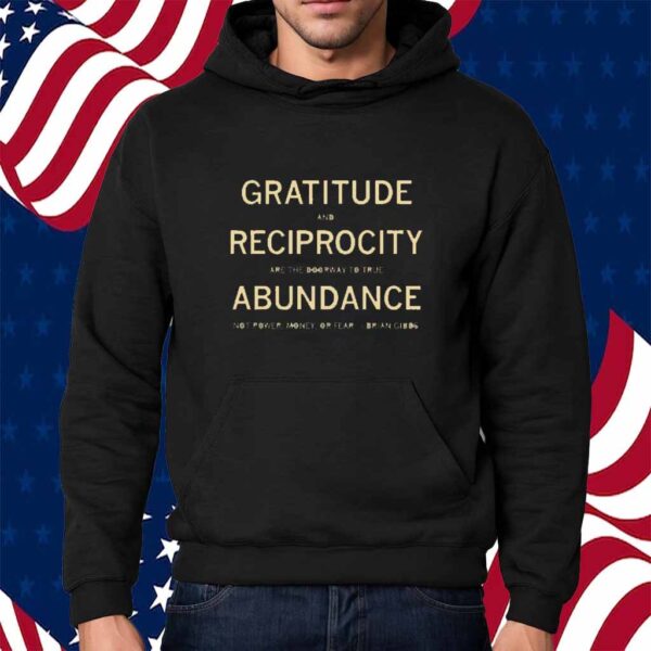 GRATITUDE AND RECIPROCITY BRIAN GIBBS QUOTE SHIRT