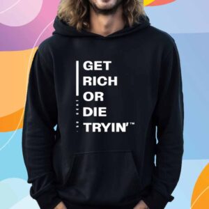 Get Rich Or Die Tryin T-Shirt