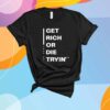 Get Rich Or Die Tryin T-Shirt