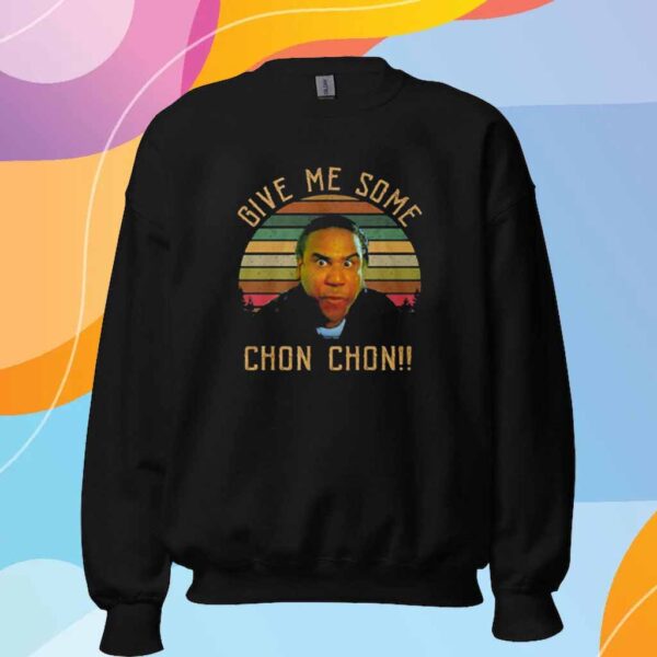 Give Me Some Chon Chon T-Shirt