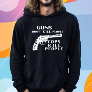 Guns don’t kill people cops kill people T-Shirt