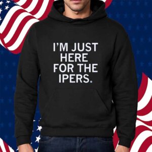 HERE FOR THE IPERS SHIRT