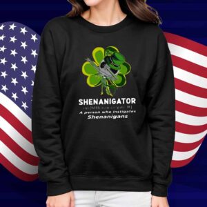 Happy Stpatrick’s Day Shenanigator A Person Who Instigates Shenanigans Shirt