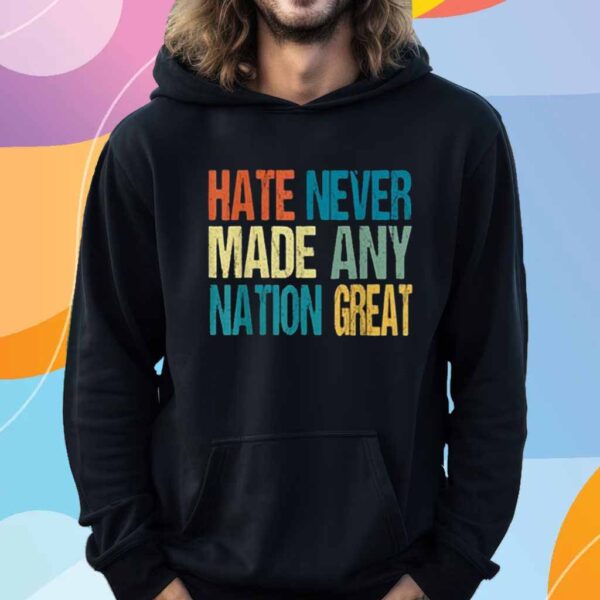 Hate Never Made Any Nation Great Anti Trump 2025 T-Shirt